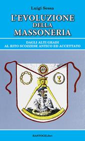 L'evoluzione della massoneria. Dagli alti gradi al rito scozzese antico ed accettato