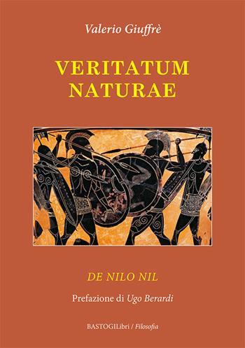 Veritatum naturae. De nilo nil - Valerio Giuffrè - Libro BastogiLibri 2022, Filosofia | Libraccio.it