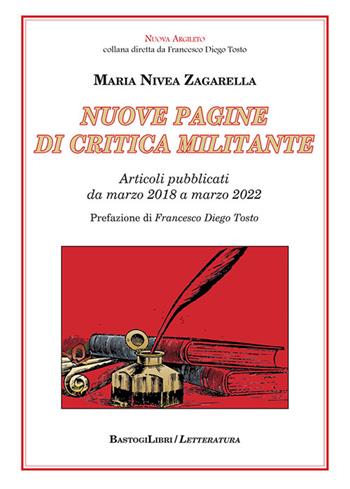 Nuove pagine di critica militante. Articoli pubblicati da marzo 2018 a marzo 2022 - Maria Nivea Zagarella - Libro BastogiLibri 2022 | Libraccio.it