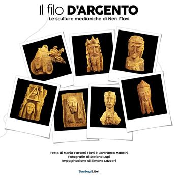 Il filo d'argento. Le sculture medianiche di Neri Flavi  - Libro BastogiLibri 2022, Pensiero e spiritualità | Libraccio.it