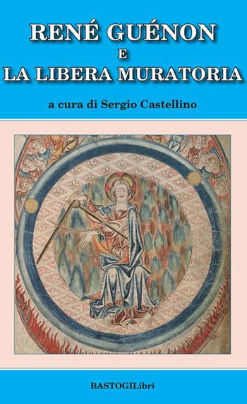 René Guénon e la Libera Muratoria  - Libro BastogiLibri 2022, Studi esoterici | Libraccio.it