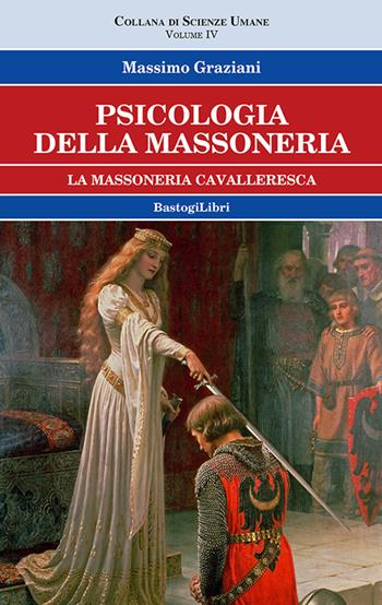 Psicologia della massoneria. Vol. 4: La massoneria cavalleresca - Massimo Graziani - Libro BastogiLibri 2023, Studi esoterici | Libraccio.it