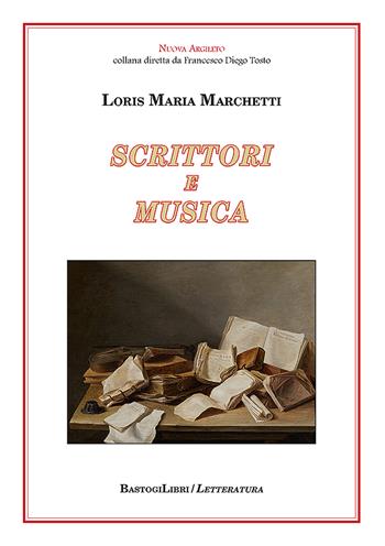 Scrittori e musica - Loris Maria Marchetti - Libro BastogiLibri 2023, Letteratura. Nuova Argileto | Libraccio.it