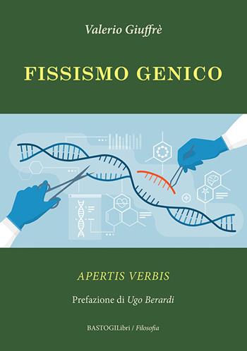 Fissismo genico. Apertis verbis - Valerio Giuffrè - Libro BastogiLibri 2023, Filosofia | Libraccio.it