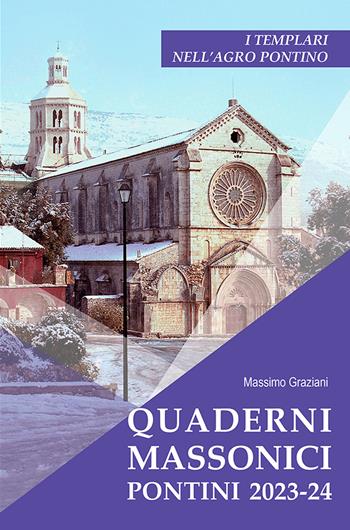 Quaderni massonici. Pontini 2023-24. I Templari nell'Agro Pontino - Massimo Graziani - Libro BastogiLibri 2023, Studi esoterici | Libraccio.it