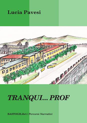 Tranqui... Prof - Lucia Pavesi - Libro BastogiLibri 2024, Percorsi narrativi | Libraccio.it