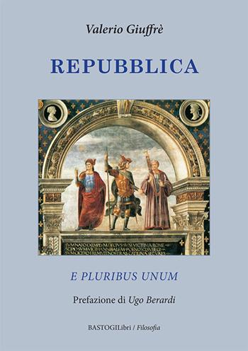 Repubblica. E pluribus unum - Valerio Giuffrè - Libro BastogiLibri 2024, Filosofia | Libraccio.it