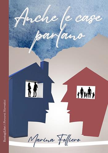 Anche le case parlano - Marina Folliero - Libro BastogiLibri 2024, Percorsi narrativi | Libraccio.it