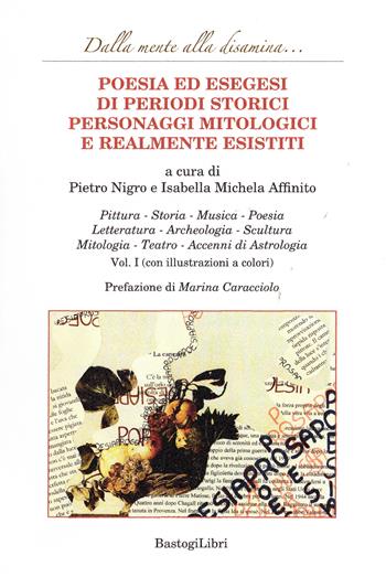 Poesia ed esegesi di periodi storici personaggi mitologici e realmente esistiti. Vol. 1  - Libro BastogiLibri 2024 | Libraccio.it