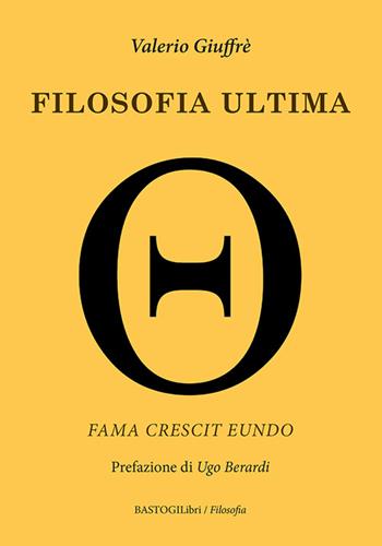 Filosofia ultima. Fama crescit eundo - Valerio Giuffrè - Libro BastogiLibri 2024, Filosofia | Libraccio.it