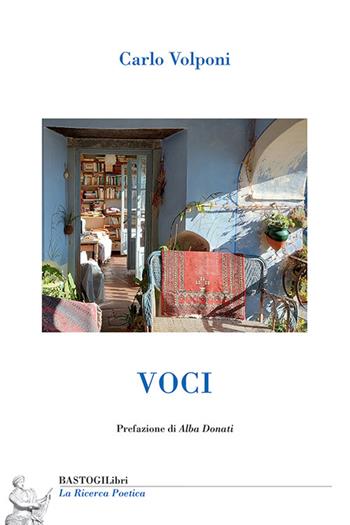 Voci - Carlo Volponi - Libro BastogiLibri 2024, La ricerca poetica | Libraccio.it