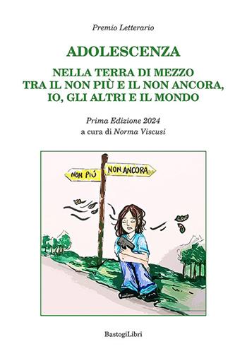 Adolescenza. Nella terra di mezzo tra il non più e il non ancora, io, gli altri e il mondo. Premio letterario. Prima edizione 2024  - Libro BastogiLibri 2024 | Libraccio.it