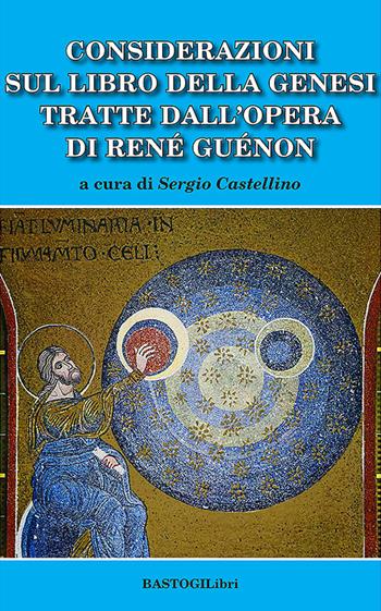 Considerazioni sul libro della genesi tratte dall'opera di Renè Guènon  - Libro BastogiLibri 2025, Studi esoterici | Libraccio.it