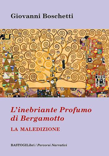L'inebriante profumo di bergamotto. La maledizione - Giovanni Boschetti - Libro BastogiLibri 2025, Percorsi narrativi | Libraccio.it