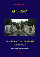 Aforismi. A un passo dal trapasso. Vol. 7