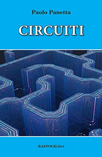 Circuiti - Paolo Panetta - Libro BastogiLibri 2025, Studi esoterici | Libraccio.it
