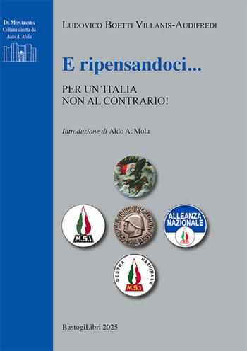 E ripensandoci... Per un'Italia non al contrario! - Ludovico Boetti Villanis-Audifredi - Libro BastogiLibri 2025, De monarchia | Libraccio.it