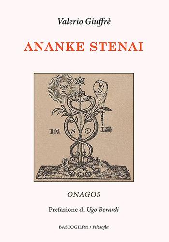 Ananke Stenai. Onagos - Valerio Giuffrè - Libro BastogiLibri 2025, Filosofia | Libraccio.it