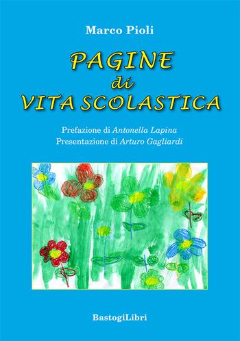 Pagine di vita scolastica - Marco Pioli - Libro BastogiLibri 2025, Testimonianze | Libraccio.it