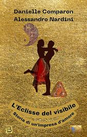 L'eclisse del visibile. Storia di un'impresa d'amore
