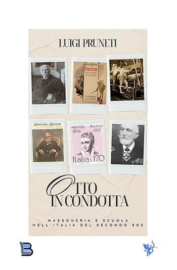 Otto in condotta. Massoneria e scuola nell'Italia del Secondo Ottocento - Luigi Pruneti - Libro BastogiLibri 2025, Il portale | Libraccio.it