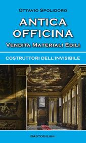 Antica officina vendita materiali edili. Costruttori dell'invisibile