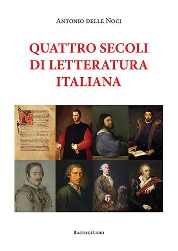 Quattro secoli di letteratura italiana - Antonio Delle Noci - Libro BastogiLibri 2026, Critica letteraria | Libraccio.it