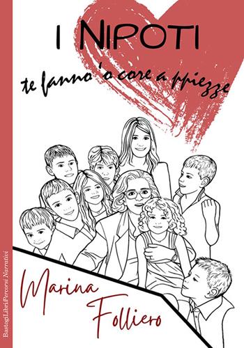 I nipoti. Te fanno 'o core a ppiezze - Marina Folliero - Libro BastogiLibri 2026, Percorsi narrativi | Libraccio.it