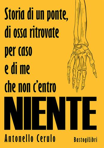 Storia di un ponte, di ossa ritrovate per caso e di me che non c'entro niente - Antonello Cerulo - Libro BastogiLibri 2026, Percorsi narrativi | Libraccio.it
