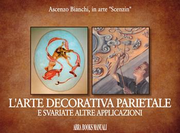 L' arte decorativa parietale e svariate altre applicazioni - Ascenzo Bianchi - Libro Abrabooks 2019 | Libraccio.it