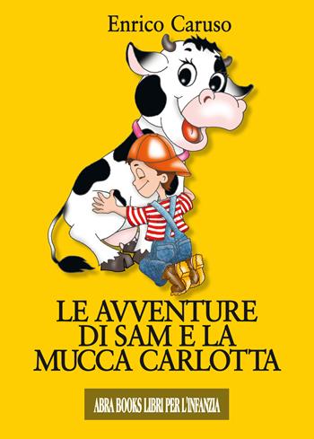 Le avventure di Sam e la mucca Carlotta - Enrico Caruso - Libro Abrabooks 2019 | Libraccio.it