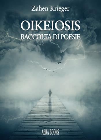 Oikeiosis. Raccolta di poesie - Zahen Krieger - Libro Abrabooks 2019 | Libraccio.it