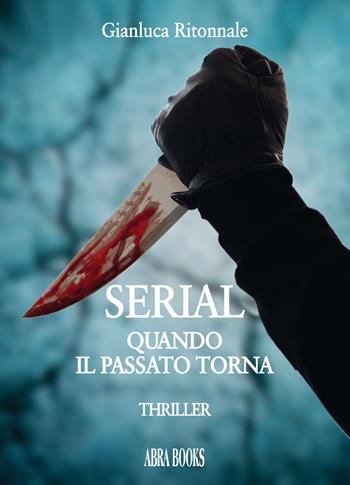 Serial. Quando il passato torna - Gianluca Ritonnale - Libro Abrabooks 2019 | Libraccio.it