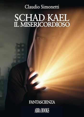 Schad Kael. Il misericordioso - Claudio Simonetti - Libro Abrabooks 2020 | Libraccio.it
