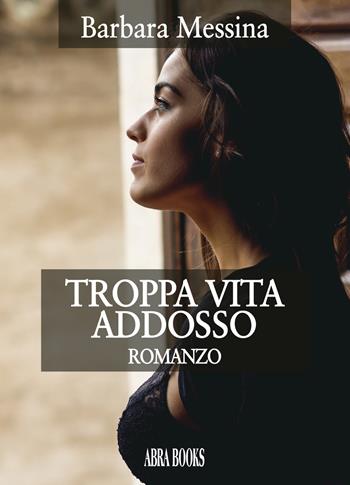 Troppa vita addosso - Barbara Messina - Libro Abrabooks 2020 | Libraccio.it