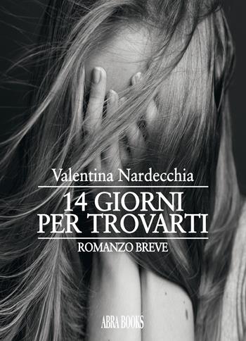 14 giorni per trovarti - Valentina Nardecchia - Libro Abrabooks 2020 | Libraccio.it