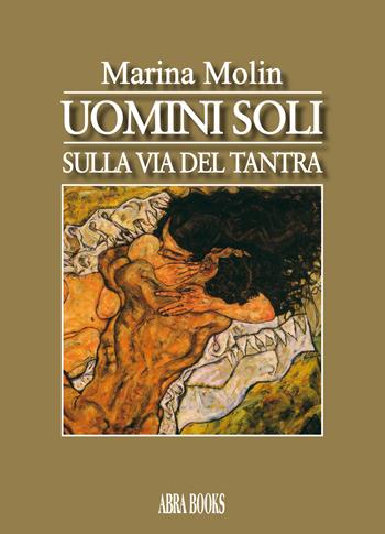 Uomini soli. Sulla via del tantra - Marina Molin - Libro Abrabooks 2020 | Libraccio.it