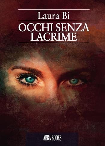 Occhi senza lacrime - Laura Bi - Libro Abrabooks 2020 | Libraccio.it