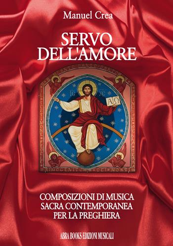Servo dell'amore. Composizioni di musica sacra contemporanea per la preghiera - Manuel Crea - Libro Abrabooks 2020 | Libraccio.it