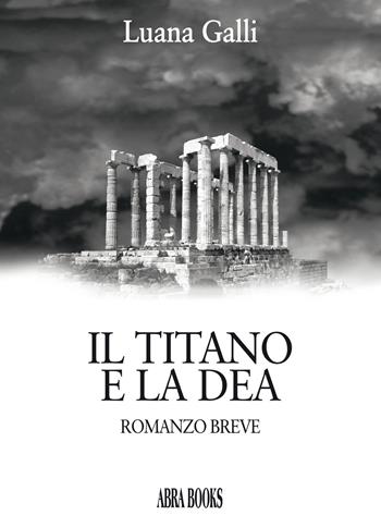 Il titano e la dea - Luana Galli - Libro Abrabooks 2020 | Libraccio.it
