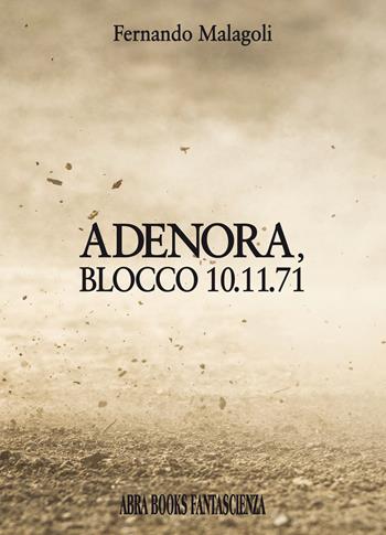 Adenora, blocco 10.11.71 - Fernando Malagoli - Libro Abrabooks 2020 | Libraccio.it