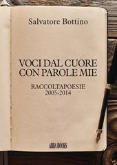 Voci dal cuore con parole mie. Raccoltapoesie 2005-2014