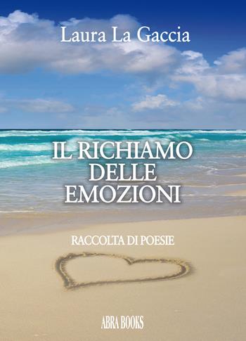 Il richiamo delle emozioni - Laura La Gaccia - Libro Abrabooks 2020 | Libraccio.it