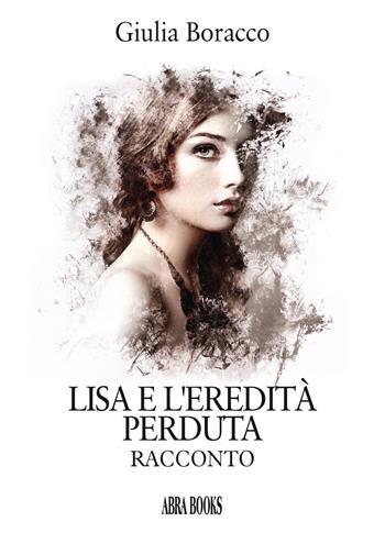 Lisa e l'eredità perduta - Giulia Boracco - Libro Abrabooks 2020 | Libraccio.it