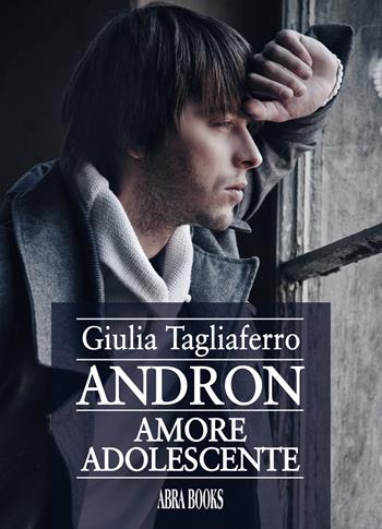 Andron. Amore adolescente - Giulia Tagliaferro, - Libro Abrabooks 2020 | Libraccio.it