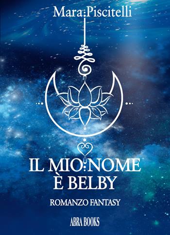 Il mio nome è Belby - Mara Piscitelli - Libro Abrabooks 2020 | Libraccio.it