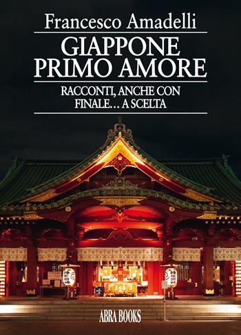 Giappone primo amore. Racconti, anche con finale… a scelta - Francesco Amadelli - Libro Abrabooks 2020 | Libraccio.it
