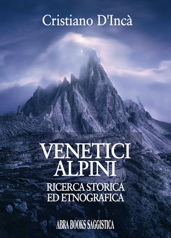 Venetici alpini. Ricerca storica ed etnografica - Cristiano D'Incà - Libro Abrabooks 2020 | Libraccio.it