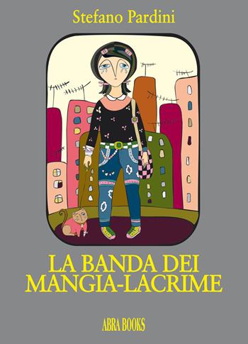 La banda dei mangia-lacrime - Stefano Pardini - Libro Abrabooks 2020 | Libraccio.it