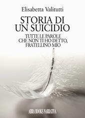 Storia di un suicidio. Tutte le parole che non ti ho detto, fratellino mio